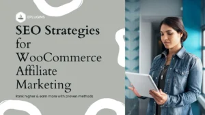 SEO Strategies for WooCommerce Affiliate Marketing: Rank Higher & Earn More